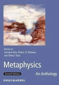 Metaphysics: An Anthology; Jaegwon Kim, Daniel Z. Korman, Ernest Sosa; 2011