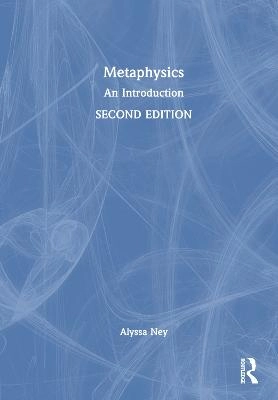 Metaphysics : an introduction; Alyssa Ney; 2023