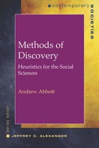 Methods of discovery : heuristics for the social sciences; Andrew Delano Abbott; 2004