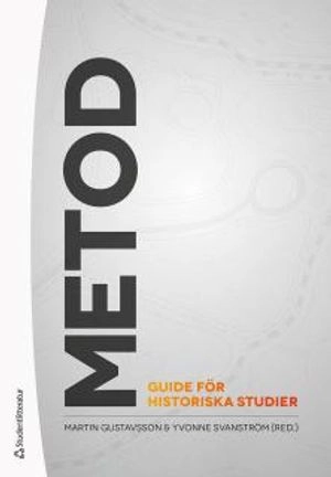 Metod - Guide för historiska studier; Martin Gustavsson, Yvonne Svanström, Martin Dribe, Jani Marjanen, Andreas Melldahl, Tom Mels, Anna Nilsson Hammar, Maria Sjöberg, Johan Söderberg, Malin Thor Tureby, Maria Ågren; 2018