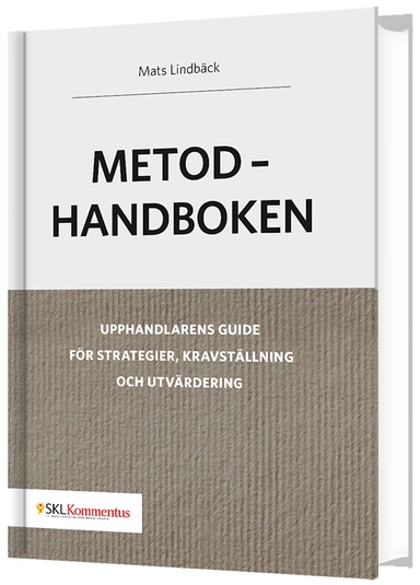 Metodhandboken – Upphandlarens guide för strategier, kravställning och utvärdering; Mats Lindbäck; 2017