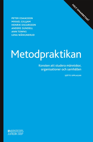 Metodpraktikan : konsten att studera människor, organisationer och samhälle; Peter Esaiasson, Mikael Gilljam, Henrik Oscarsson, Ann Towns, Lena Wängnerud, Anders Sundell; 2024