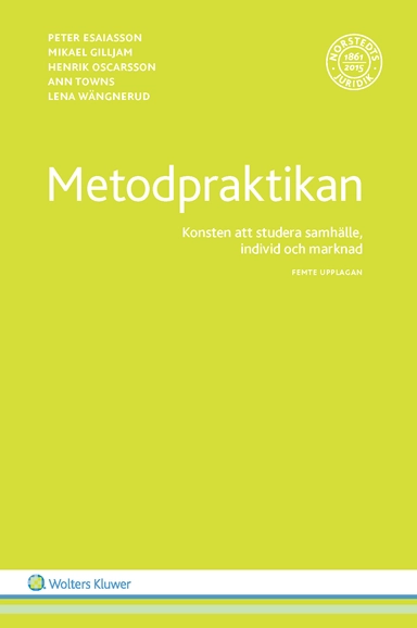 Metodpraktikan : konsten att studera samhälle, individ och marknad; Peter Esaiasson, Mikael Gilljam, Henrik Oscarsson, Ann Towns, Lena Wängnerud; 2017