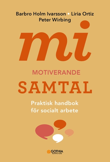 MI - motiverande samtal för socialt arbete : praktisk handbok för socialt arbete; Barbro Holm Ivarsson, Liria Ortiz, Peter Wirbing; 2024