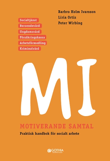 MI Motiverande samtal i socialt arbete; Barbro Holm Ivarsson, Liria Ortiz, Peter Wirbing; 2016