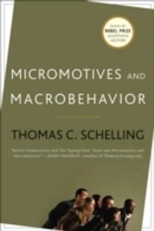 Micromotives and macrobehavior : with a new preface and the Nobel Lecture; Thomas C. Schelling; 2006