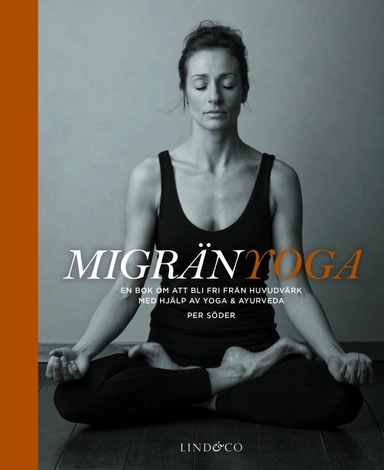 Migränyoga : bli fri från huvudvärk med yoga & ayurveda; Per Söder; 2012