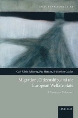 Migration, citizenship, and the European welfare state : a European dilemma; Carl-Ulrik Schierup; 2006