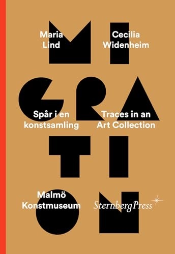 Migration : spår i en konstsamling = traces in an art collection; Maria Lind, Cecilia Widenheim; 2020