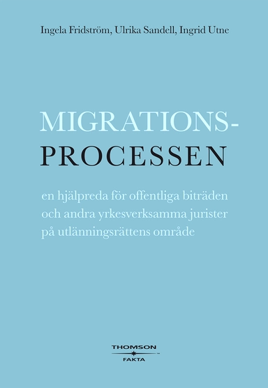 Migrationsprocessen : en hjälpreda för offentliga biträden och andra yrkesverksamma jurister på utlänningsrättens område; Ingrid Utne, Ulrika Sandell, Ingela Fridström; 2007