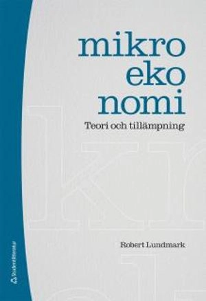 Mikroekonomi : teori och tillämpning; Robert Lundmark; 2013