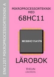 Mikroprocessorteknik med 68HC11 - Lärobok; Jan-Eric Thelin; 2005