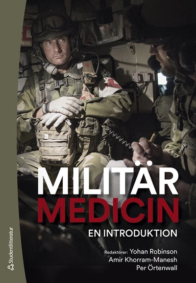 Militärmedicin - En introduktion; Yohan Robinson, Amir Khorram-Manesh, Per Örtenwall, Ulf P. Arborelius, Gudrun Axelsson, Pierre Campenfeldt, Folke Cerenius, Mattias Günther, Fredrik Jakobsson, Anders Neilan, Mikael Nordlund, Helena Prochazka, Fabian Taube; 2022