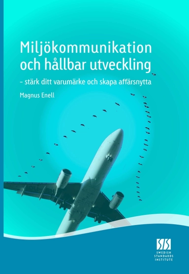 Miljökommunikation och hållbar utveckling : stärk ditt varumärke och skapa affärsnytta; Richard Almgren, Mattis Bergquist, Torbjörn Brorson, Peder Jonsson, Bengt Littorin, Anne Nilsson, Sven-Olof Ryding, Astrid von Schmeling, Inger Strömdahl, Cecilia Öfverholm; 2009