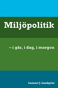 Miljöpolitik : i går, i dag, i morgon; Lennart J. Lundqvist; 2017