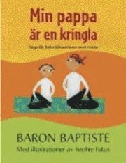 Min pappa är en kringla : yoga för barn tillsammans med vuxna; Baron Baptiste; 2008