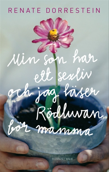 Min son har ett sexliv och jag läser Rödluvan för mamma; Renate Dorrestein; 2008