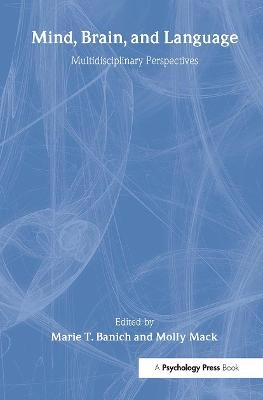 Mind, brain, and language : multidisciplinary perspectives; Marie T. Banich, Molly Ann Mack; 2003