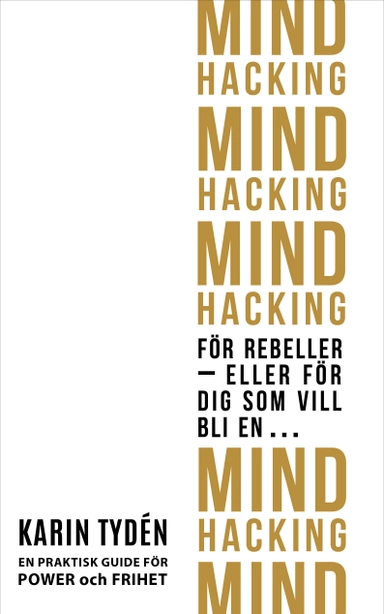 Mind hacking för rebeller : eller för dig som vill bli en…; Karin Tydén; 2019