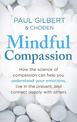 Mindful compassion : using the power of mindfulness and compassion to transform our lives; Paul Gilbert; 2015