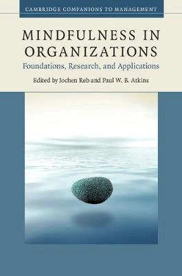 Mindfulness in organizations : foundations, research, and applications; Jochen Reb, Paul W. B. Atkins; 2015