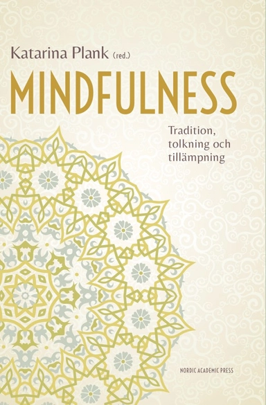 Mindfulness : tradition, tolkning och tillämpning; Katarina Plank; 2014