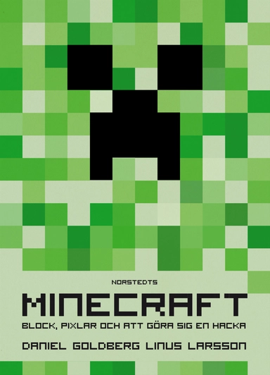 Minecraft : block, pixlar och att göra sig en hacka : historien om Markus "Notch" Persson och spelet som vände allt upp och ned; Daniel Goldberg, Linus Larsson; 2012