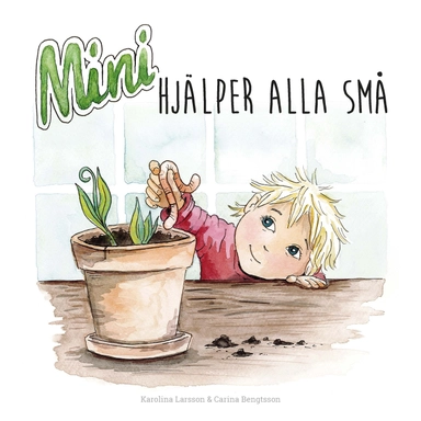 Mini hjälper alla små; Karolina Larsson, Carina Bengtsson; 2019