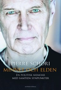 Minnet och elden : en politisk memoar med samtida synpunkter; Pierre Schori; 2014