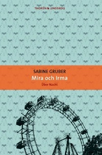 Mira och Irma : den andra kvinnan; Sabine Gruber; 2014