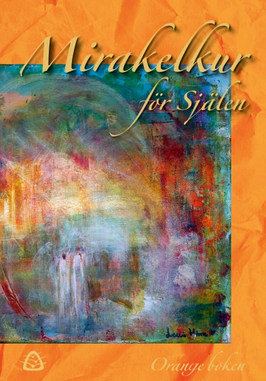 Mirakelkur för själen - orange boken; Ylva Wegler, Anna Melle, Alexander Herold, Izzie Chandra, Jessica Jäger, Nathalie DeArt, Sara Alkemius, Yvonne Frank Månsson; 2023