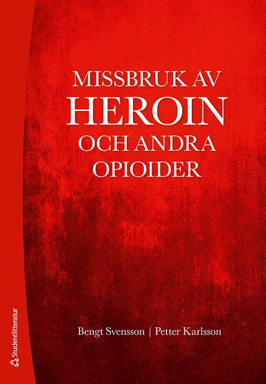 Missbruk av heroin och andra opioider; Bengt Svensson, Petter Karlsson; 2018