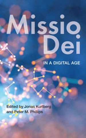 Missio Dei in a digital age; Jonas Kurlberg, Peter M. Phillips; 2020