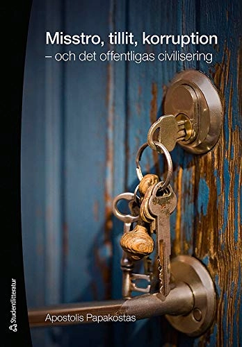 Misstro, tillit, korruption : och det offentligas civilisering; Apostolis Papakostas; 2009