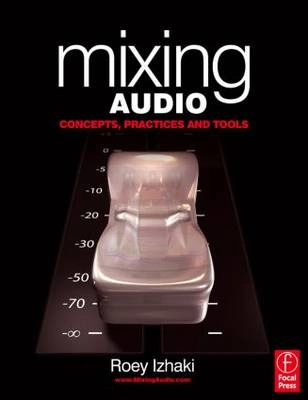 Mixing audio : concepts, practices and tools; Roey Izhaki; 2008