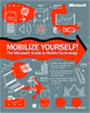 Mobilize Yourself! The Microsoft Guide to Mobile Technology; Rob Bogue; 2002