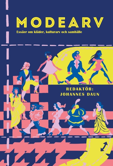 Modearv : essäer om kläder, kulturarv och samhälle; Johannes Daun, Susanna Alakoski, Henric Bagerius, Karin M. Ekström, Tonie Lewenhaupt, Pia Lundqvist, Emma Severinsson, Marie Ulväng, Paula von Wachenfeldt, Philip Warkander, Hanna Wittrock; 2025