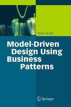 Model-driven design using business patterns; Pavel Hruby; 2006