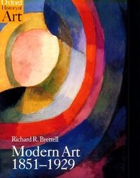 Modern Art, 1851-1929: Capitalism and RepresentationOxford history of art; Richard R. Brettell, Richard Brettell; 1999