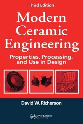 Modern ceramic engineering : properties, processing, and use in design; David W. Richerson; 2006