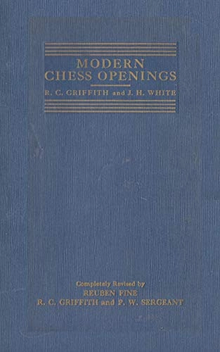 Modern Chess Openings, Sixth Edition: Specifically Compiled for Tournament and Match Players; Richard Clewin Griffith, Reuben Fine, Philip Walsingham Sergeant