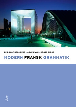 Modern fransk grammatik; Per Olof Holmberg, Arne Klum, Roger Girod; 2011