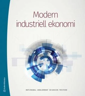 Modern industriell ekonomi; Mats Engwall, Anna Jerbrant, Bo Karlson, Per Storm; 2017