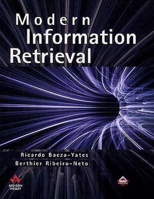 Modern Information Retrieval; Ricardo Baeza-Yates; 1999