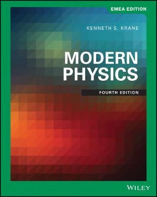 Modern Physics, EMEA Edition; Kenneth S Krane; 2019