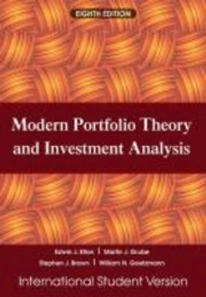 Modern Portfolio Theory and Investment Analysis, Eighth Edition Internation; Edwin J. Elton, Martin J. Gruber, Stephen J. Brown; 2010