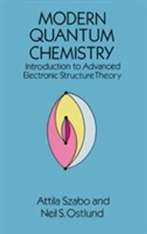 Modern quantum chemistry : introduction to advanced electronic structure theory; Attila Szabo ; 1996