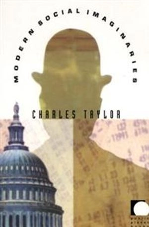 Modern social imaginaries; Charles Taylor; 2004