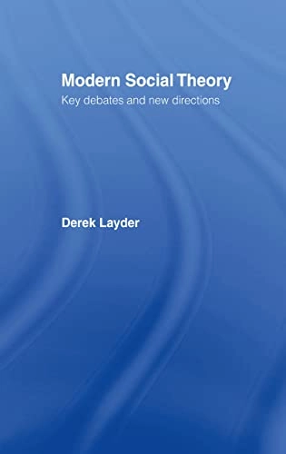 Modern social theory : key debates and new directions; Derek Layder; 1997