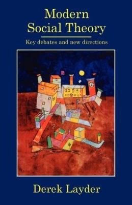 Modern social theory : key debates and new directions; Derek Layder; 1997